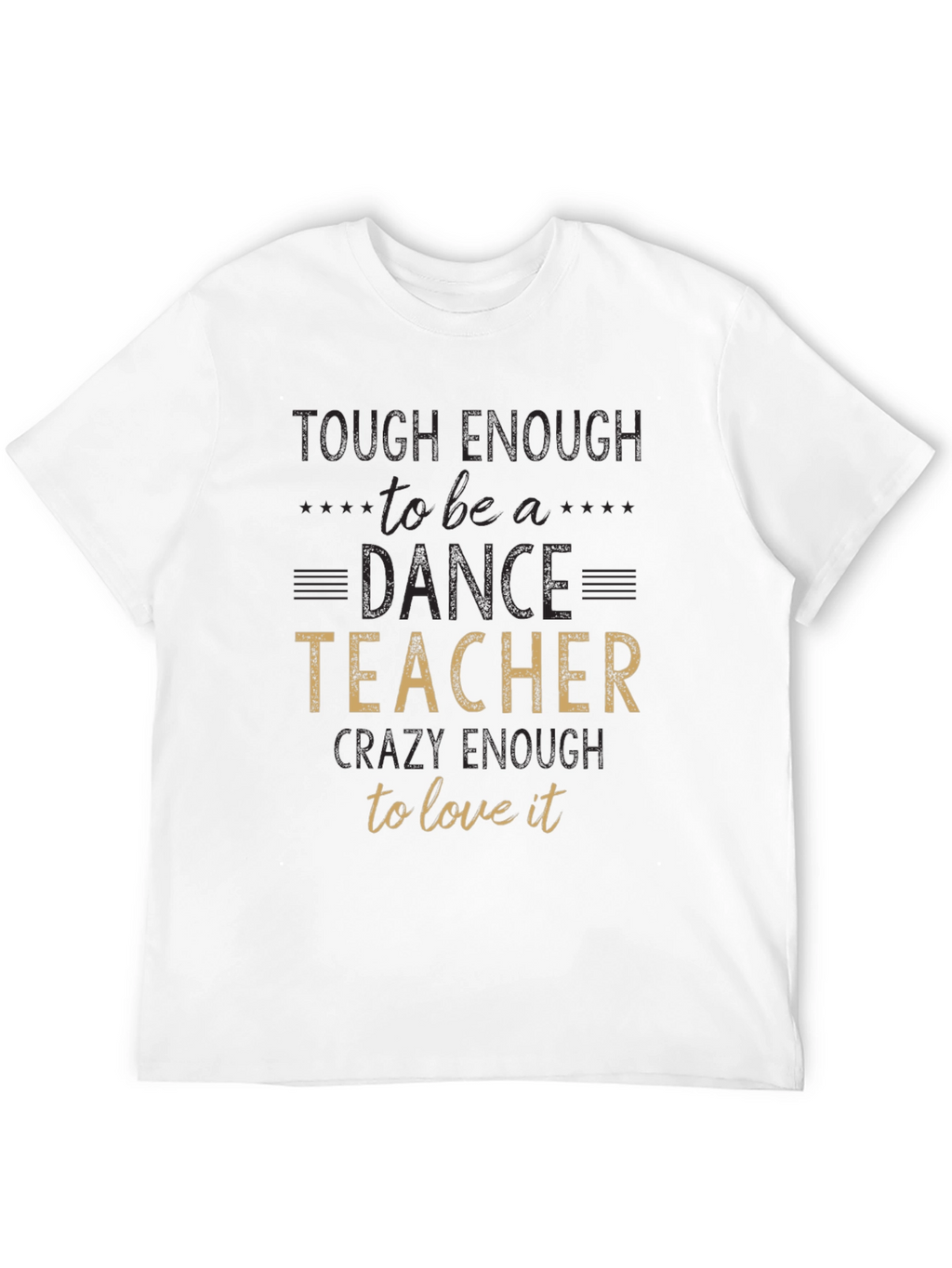 Dance Teacher T-Shirt - Tough Enough To Teach!