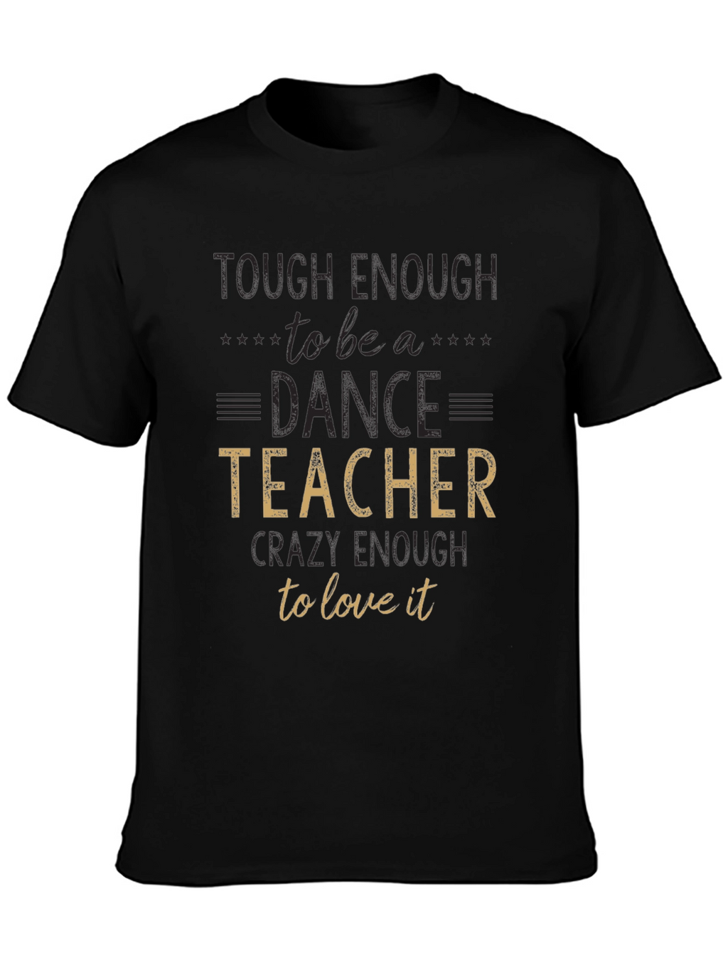 Dance Teacher T-Shirt - Tough Enough To Teach!