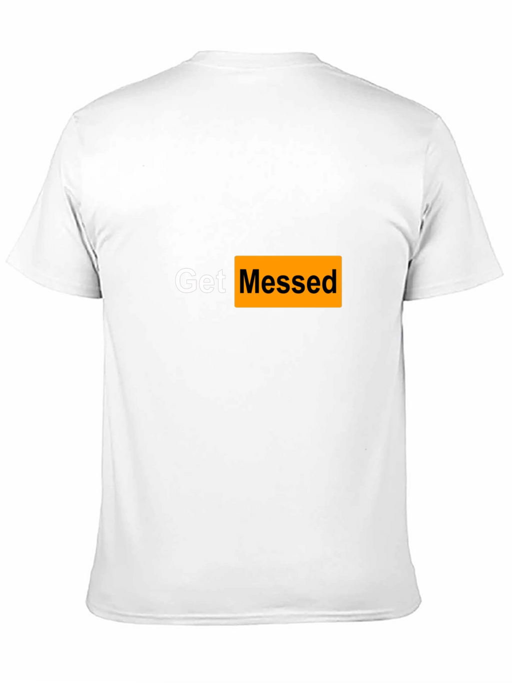 Get Messed T-Shirt - Adult Humor Tee