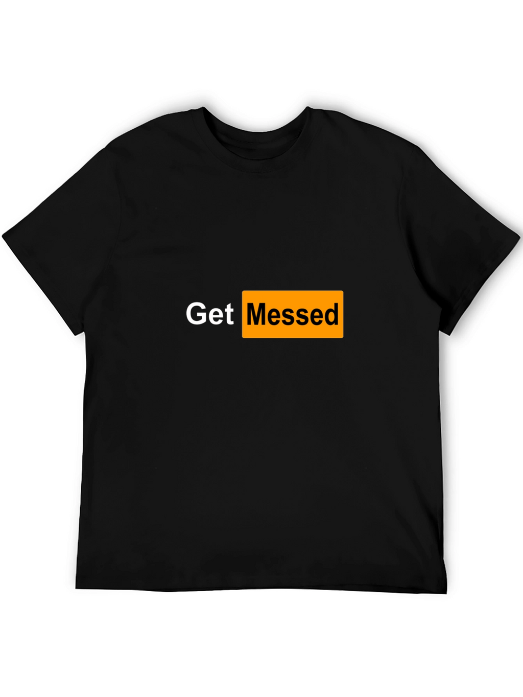 Get Messed T-Shirt - Adult Humor Tee