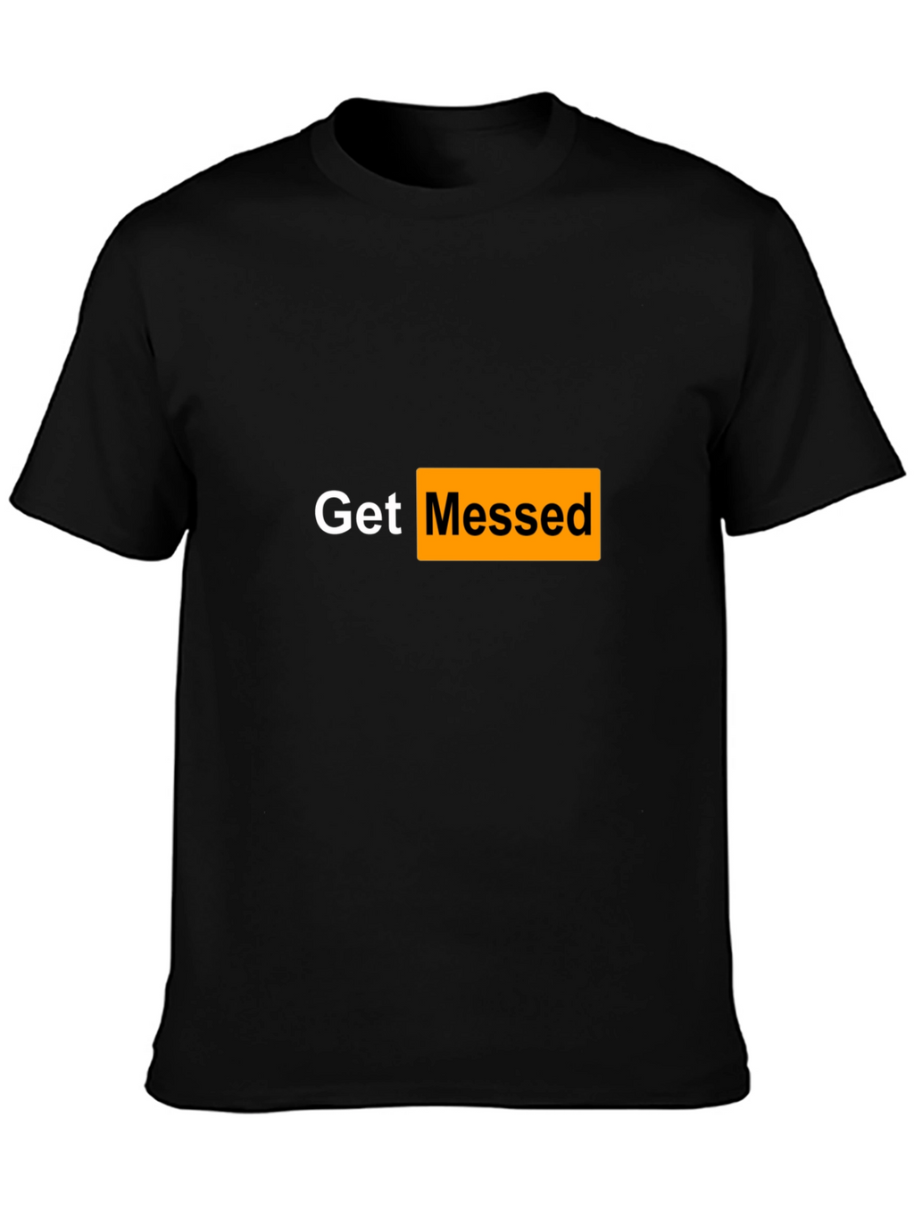 Get Messed T-Shirt - Adult Humor Tee