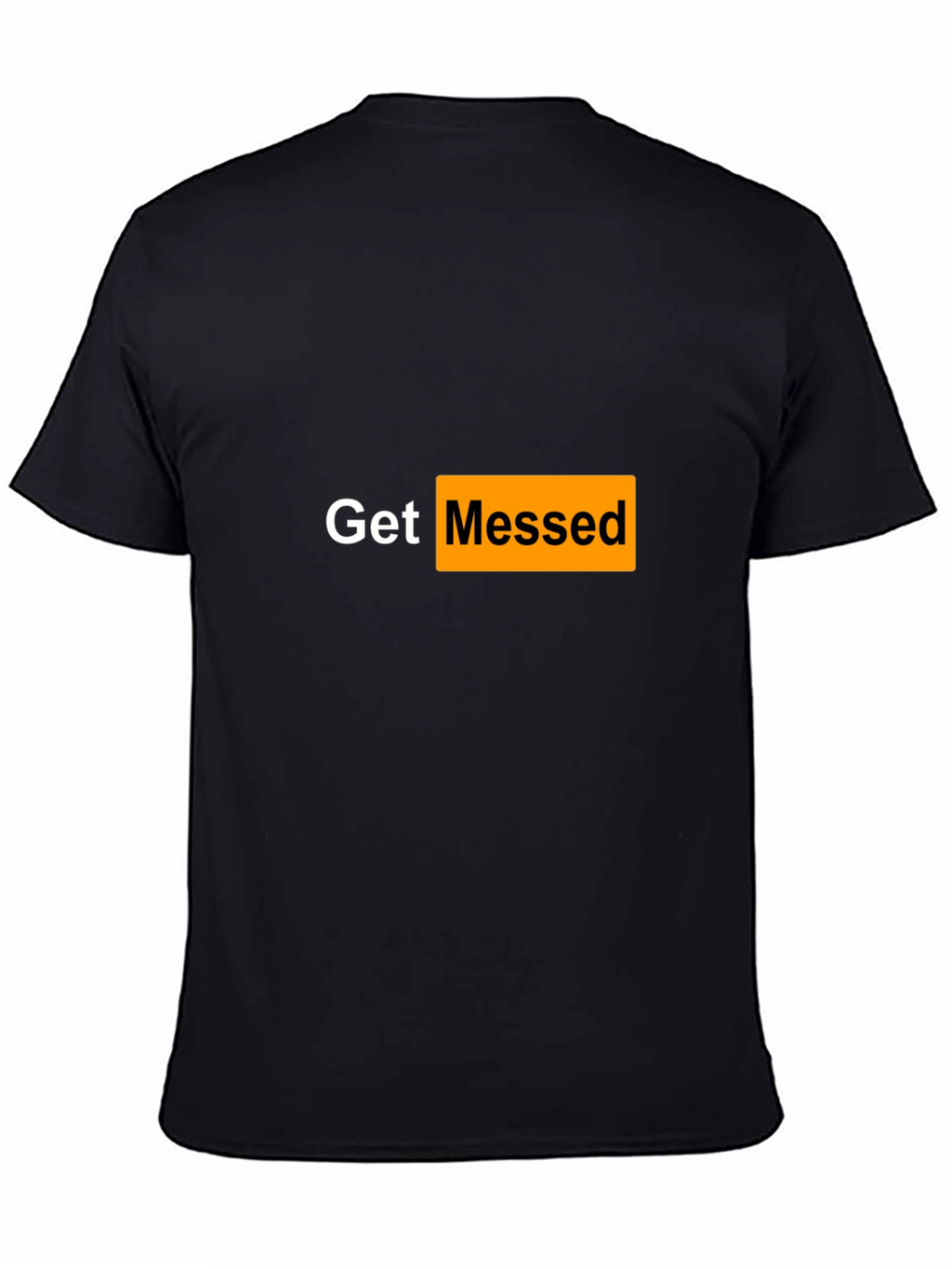 Get Messed T-Shirt - Adult Humor Tee