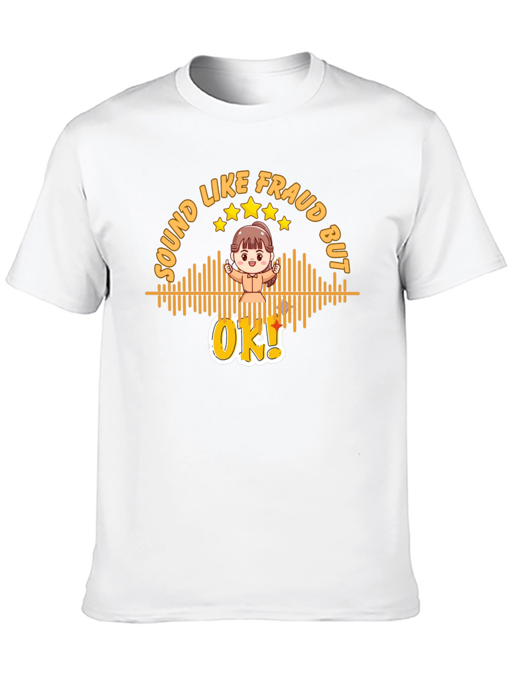 Sound Like Fraud But OK T-Shirt