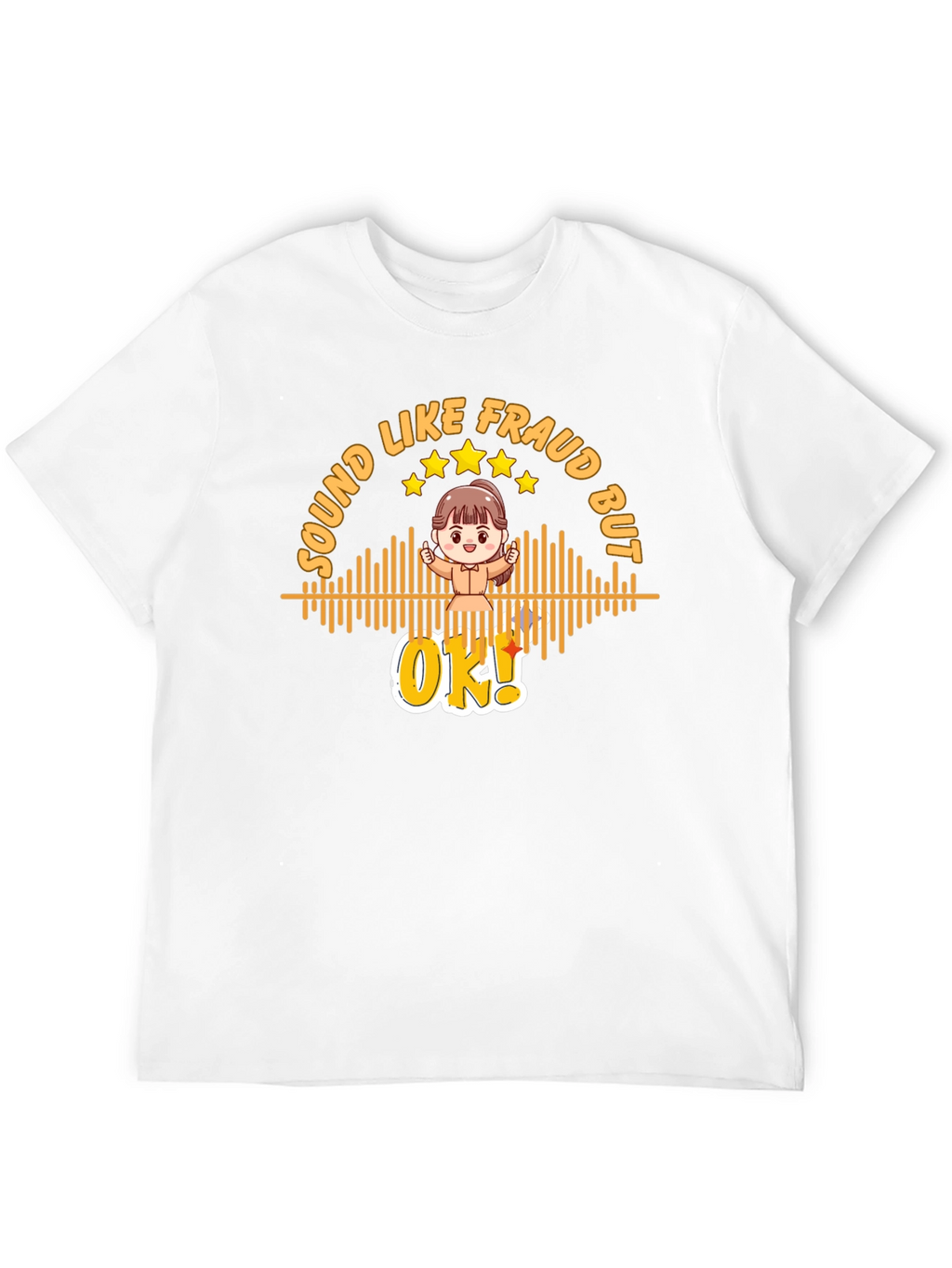 Sound Like Fraud But OK T-Shirt