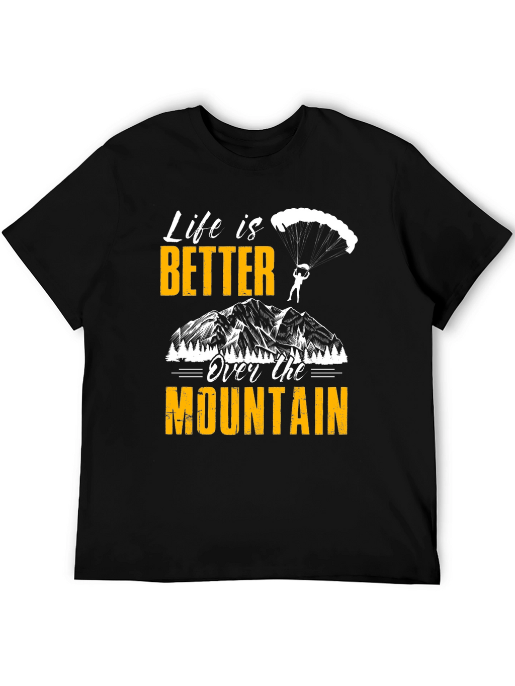 Life is Better Over the Mountain T-Shirt