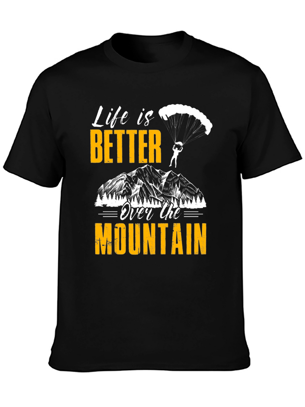 Life is Better Over the Mountain T-Shirt