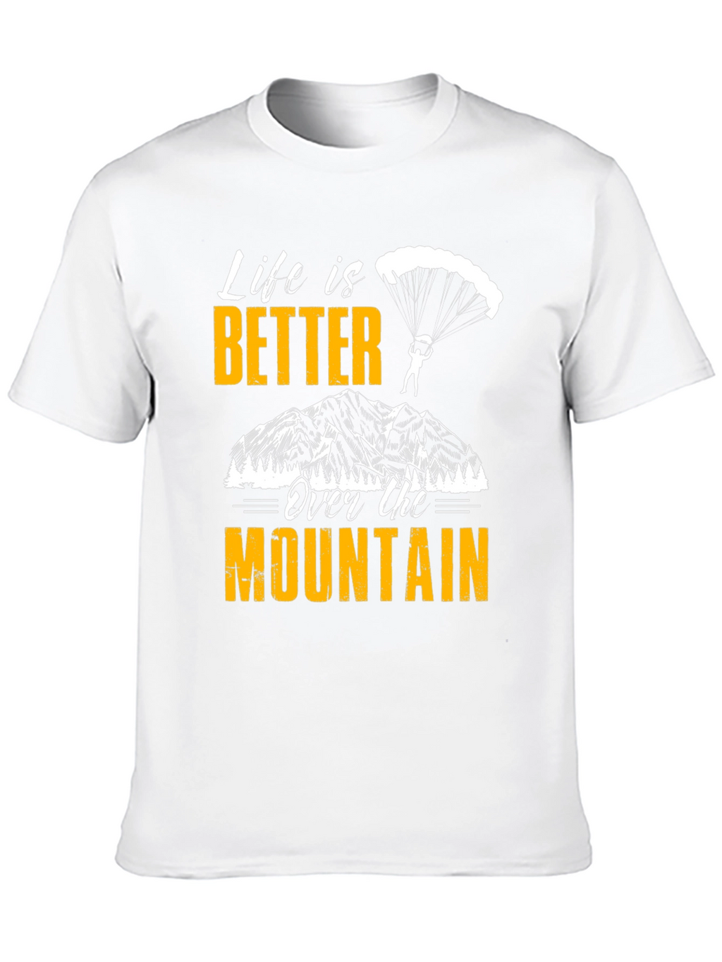 Life is Better Over the Mountain T-Shirt