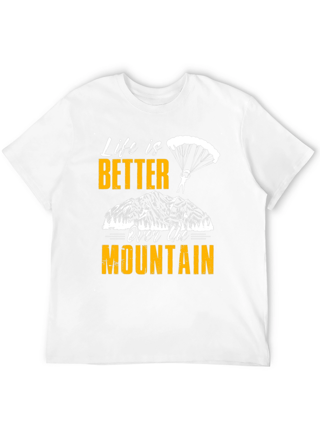 Life is Better Over the Mountain T-Shirt