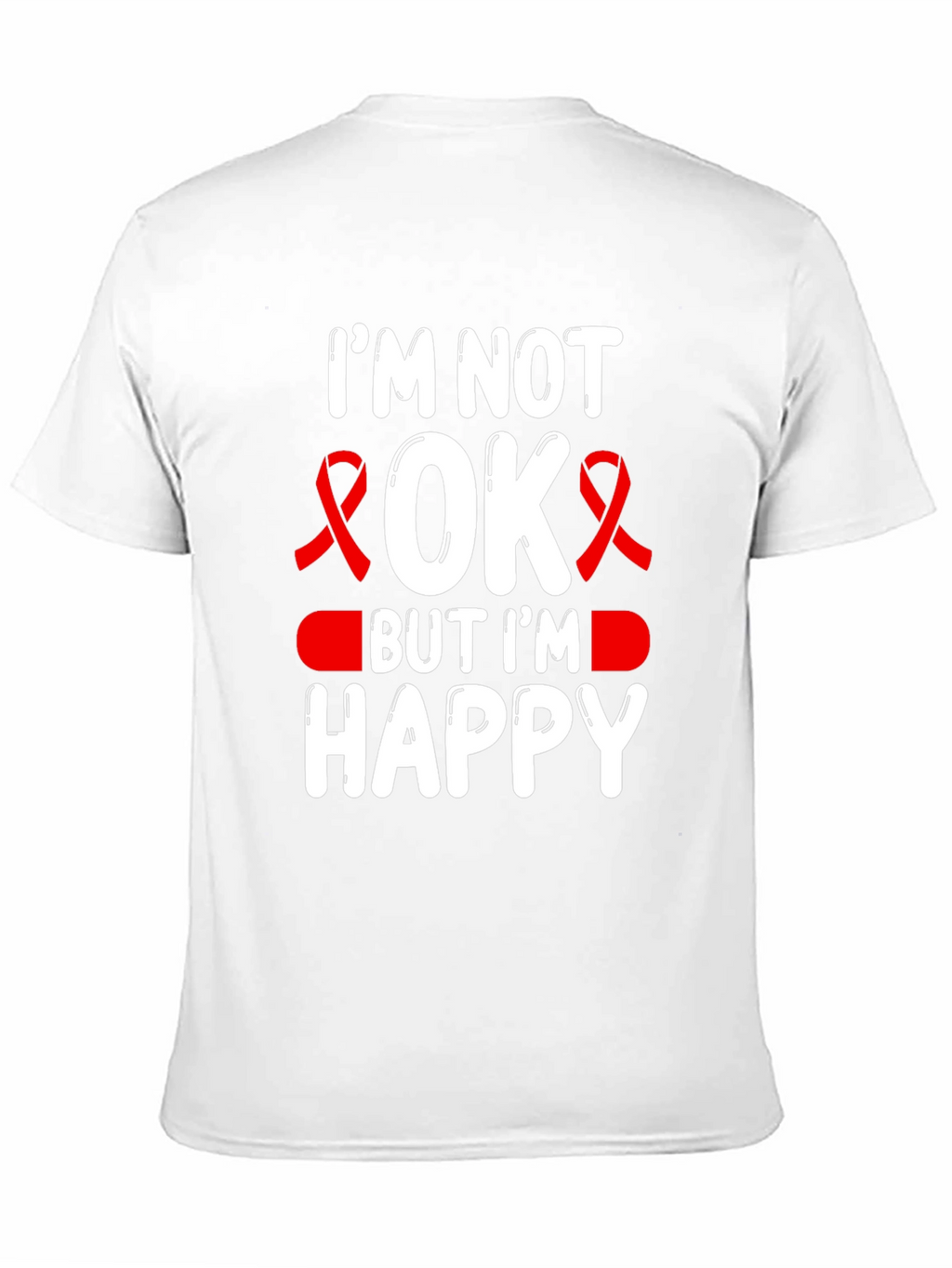 Im Not OK But Im Happy T-Shirt