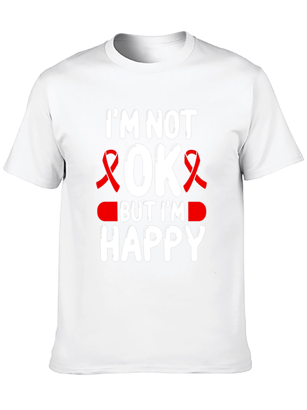 Im Not OK But Im Happy T-Shirt