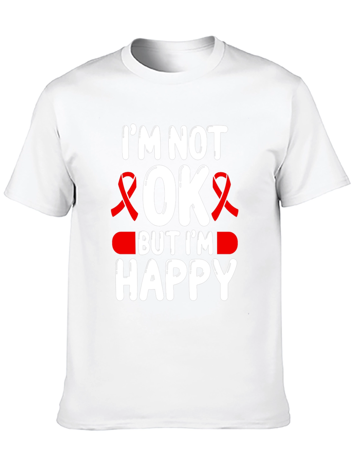 Im Not OK But Im Happy T-Shirt