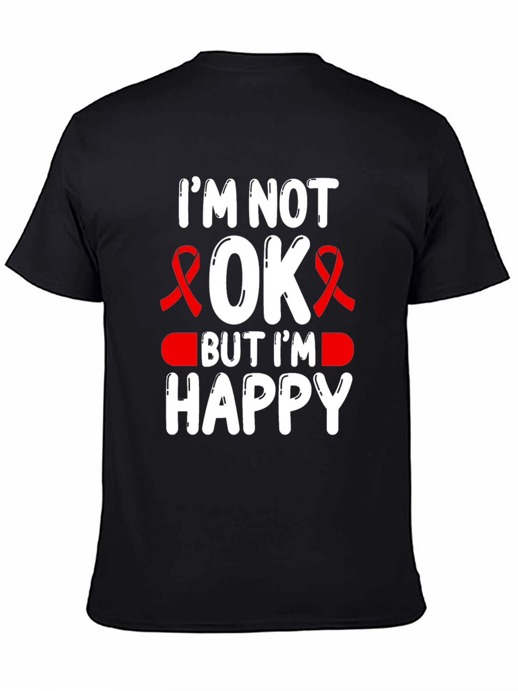 Im Not OK But Im Happy T-Shirt