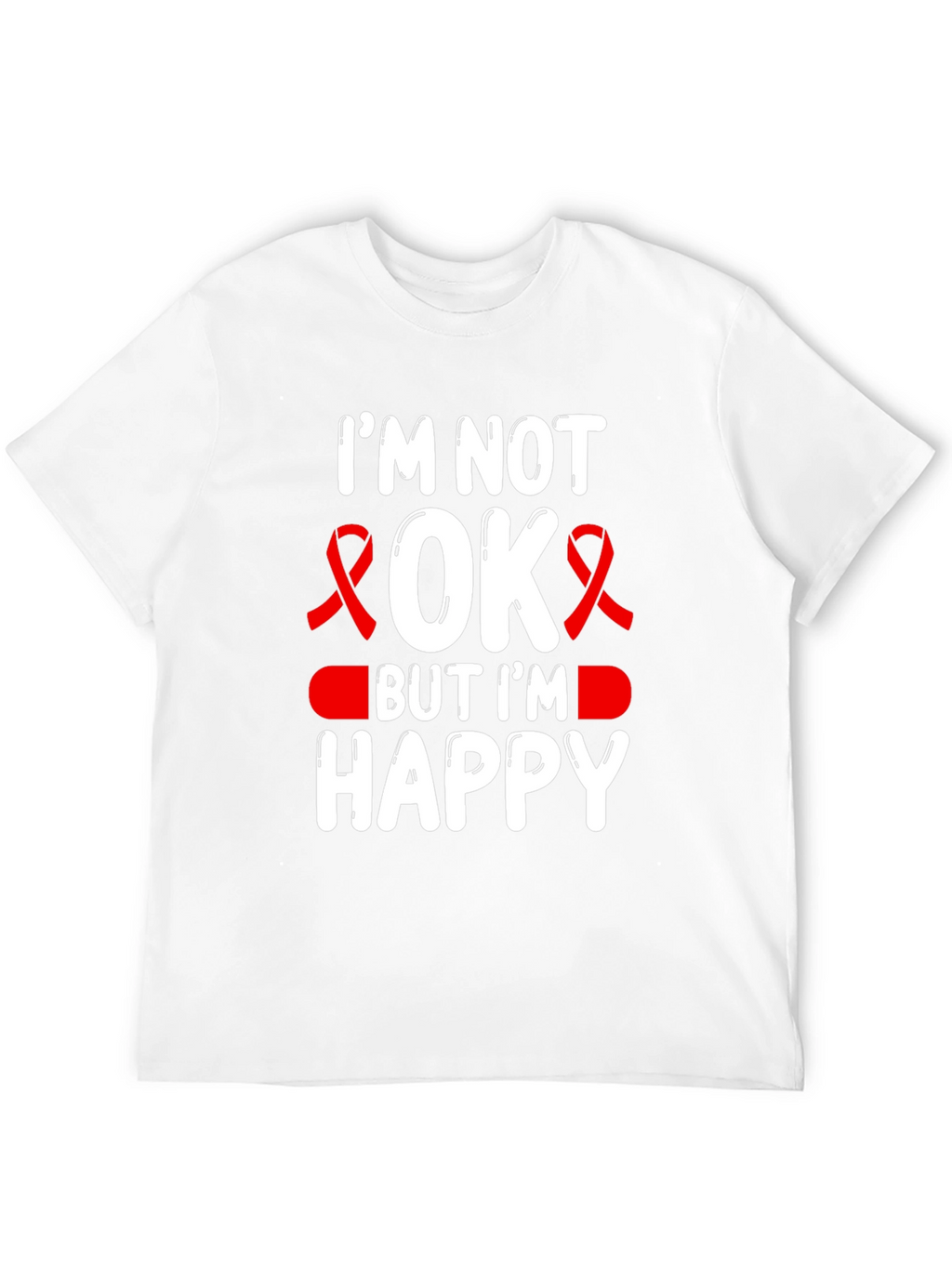 Im Not OK But Im Happy T-Shirt