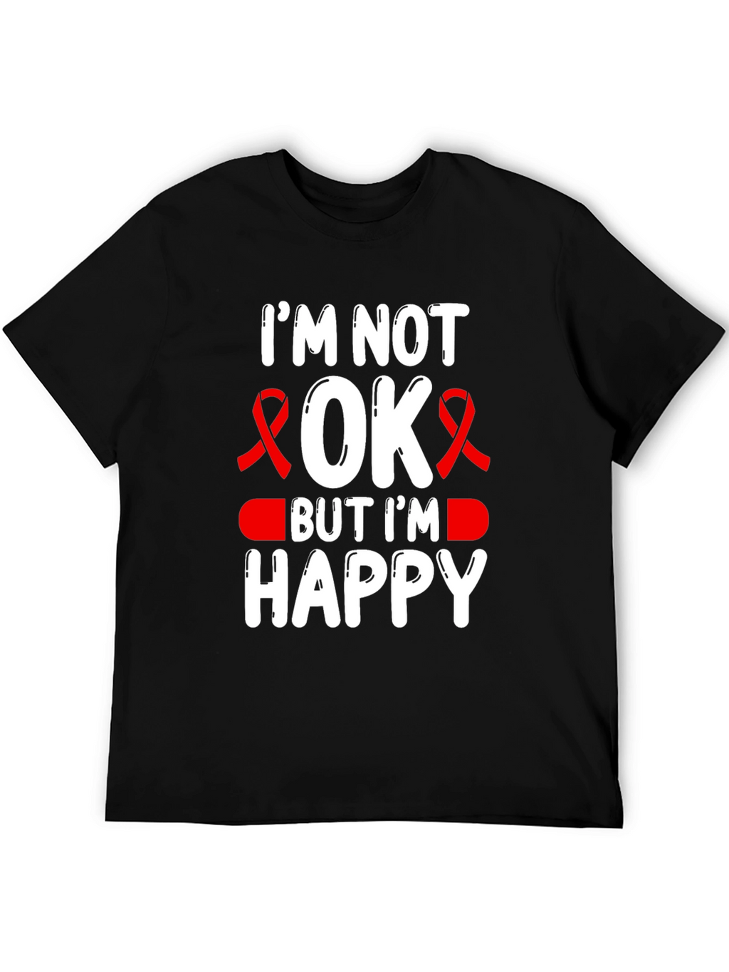 Im Not OK But Im Happy T-Shirt