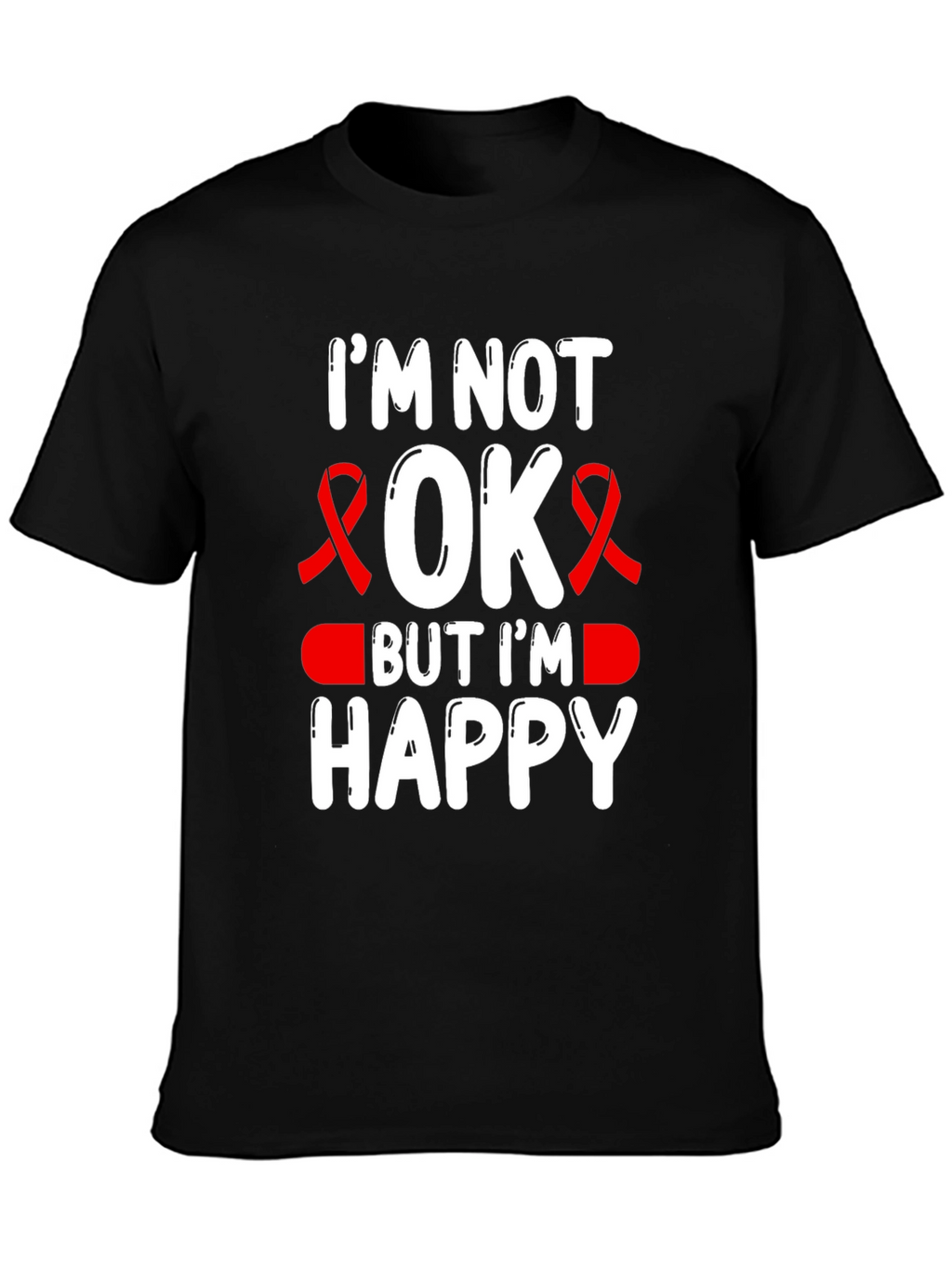 Im Not OK But Im Happy T-Shirt