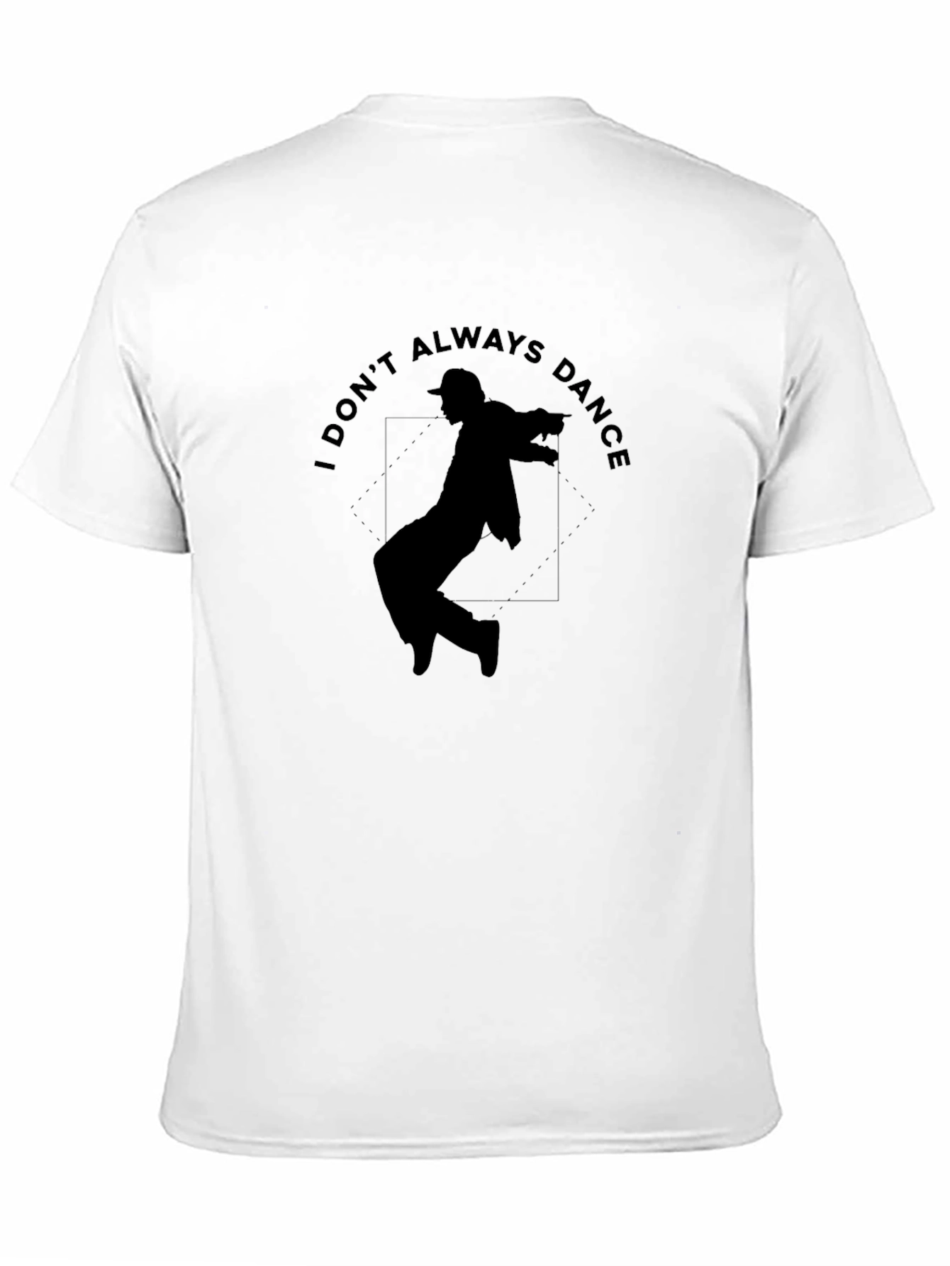 I Dont Always Dance Graphic T-Shirt
