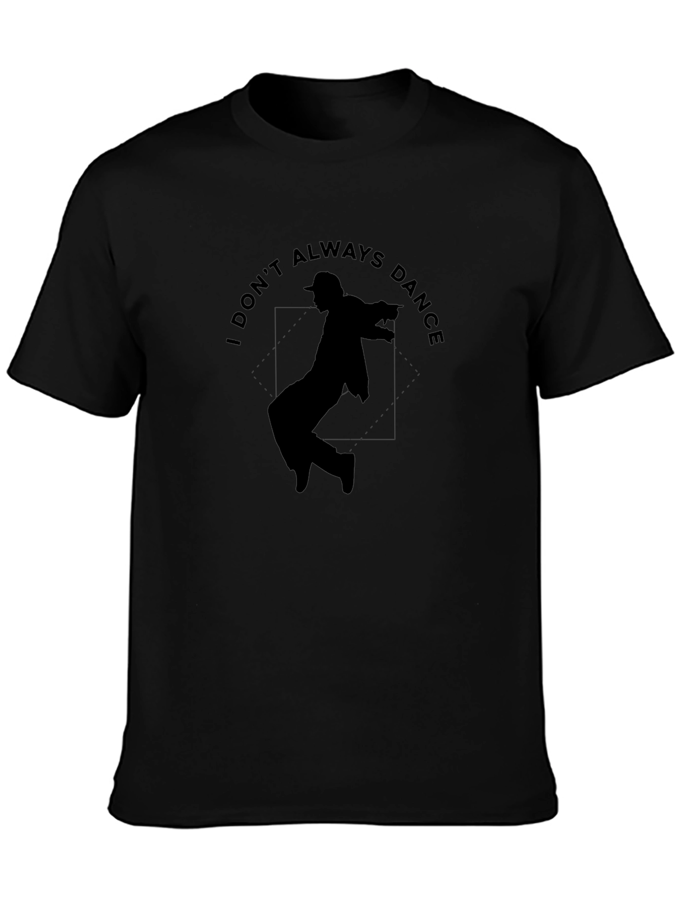 I Dont Always Dance Graphic T-Shirt