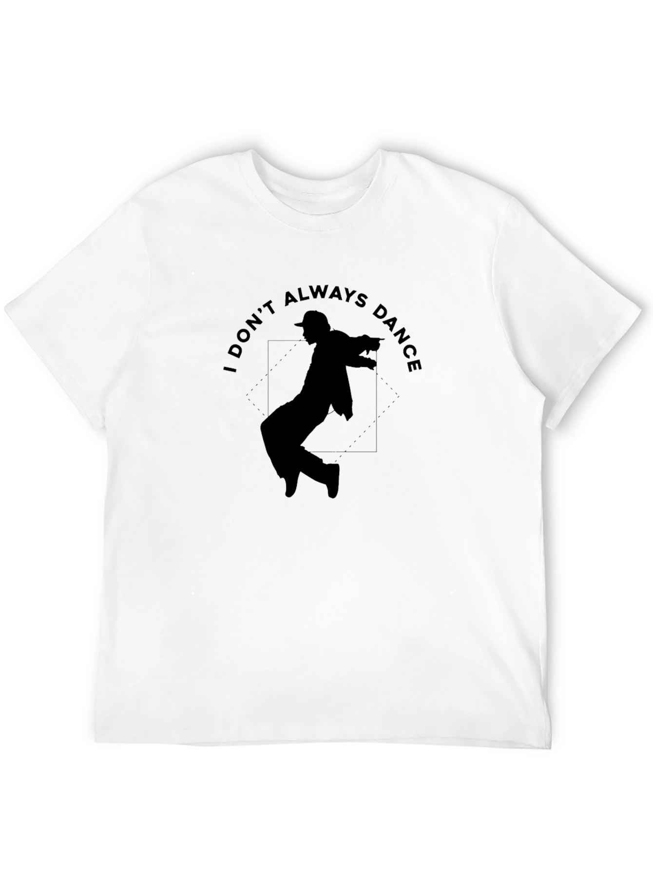 I Dont Always Dance Graphic T-Shirt