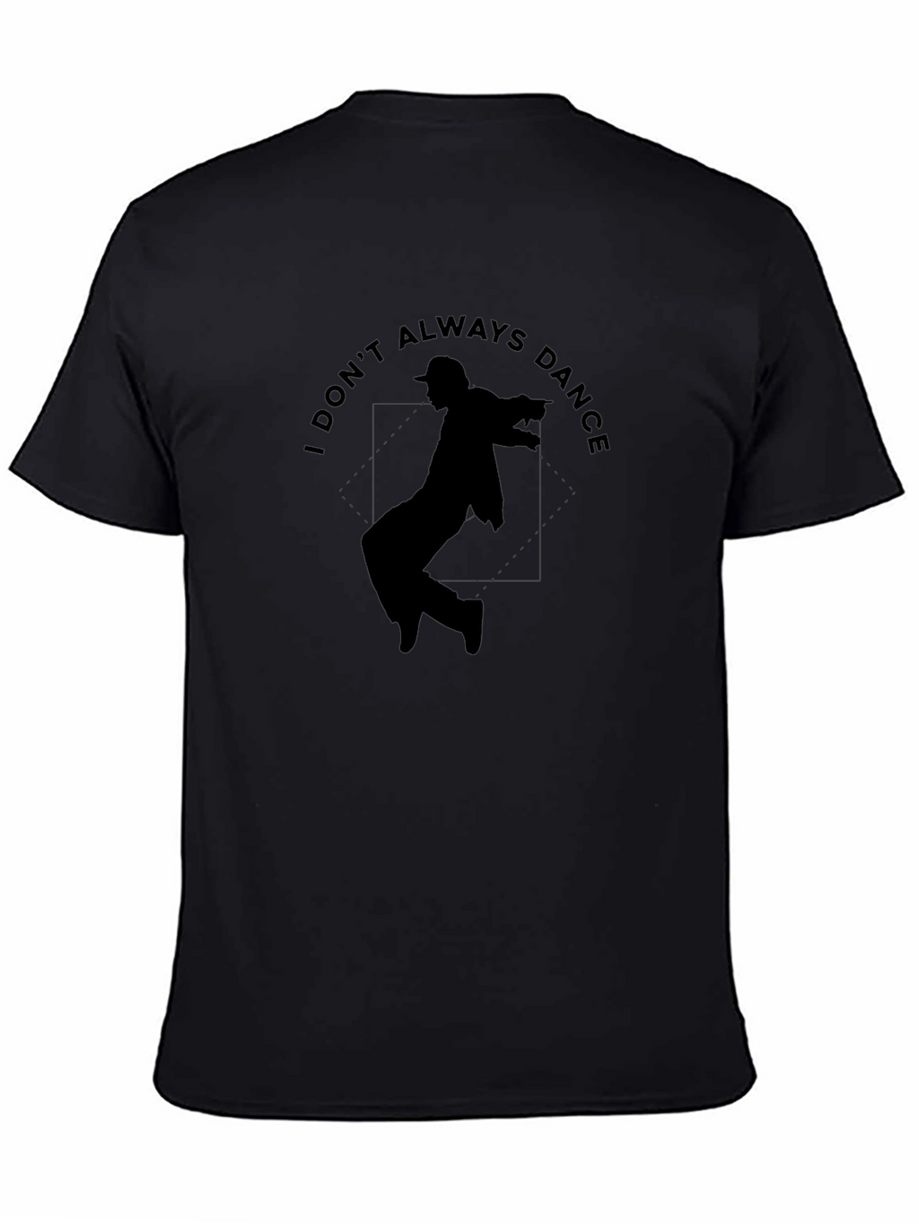 I Dont Always Dance Graphic T-Shirt