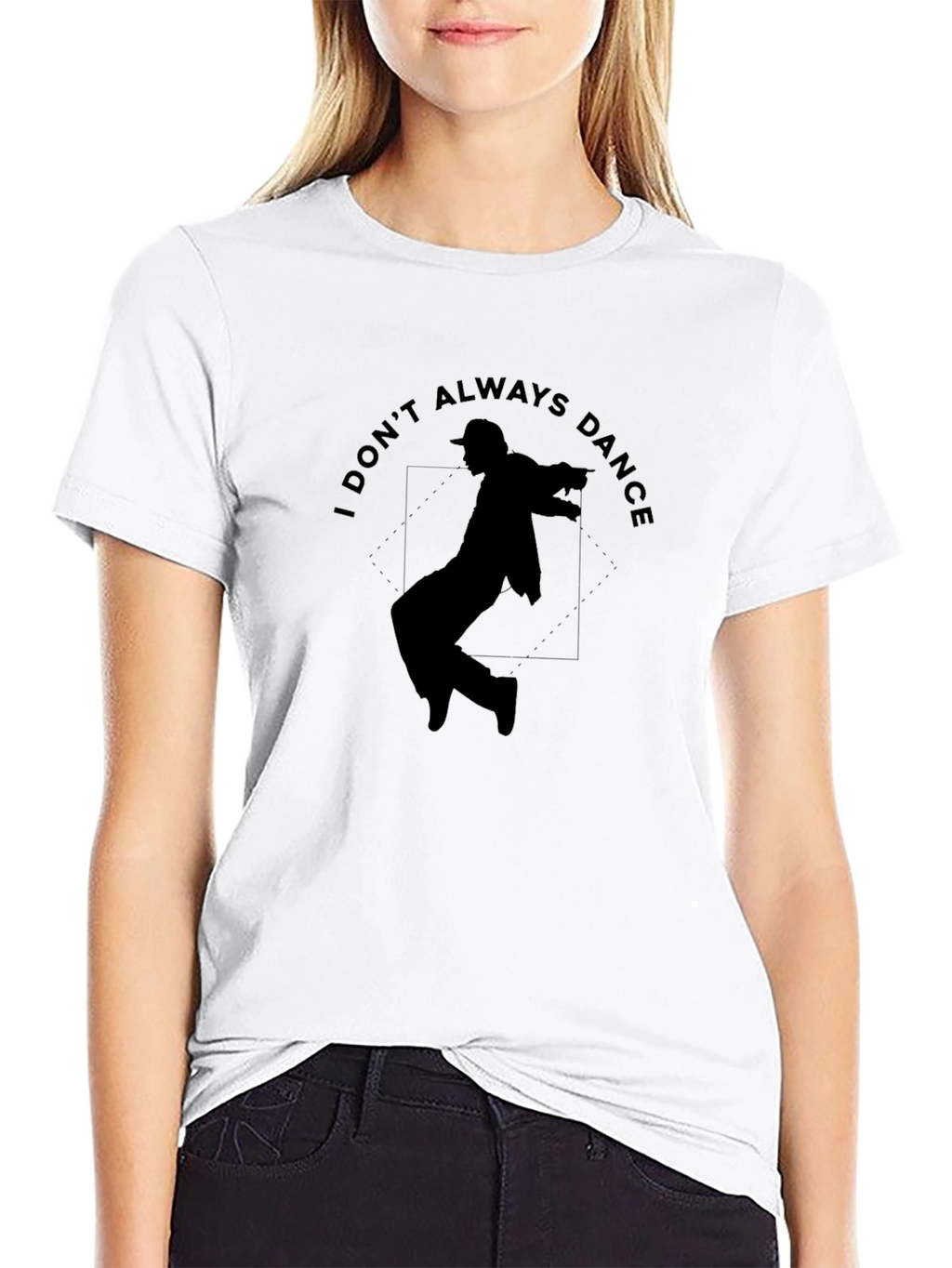 I Dont Always Dance Graphic T-Shirt