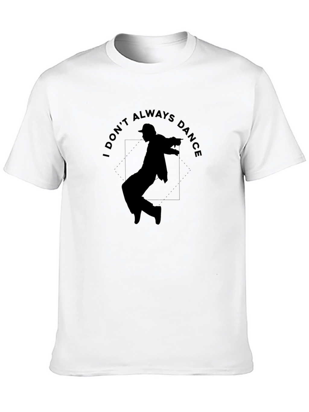 I Dont Always Dance Graphic T-Shirt