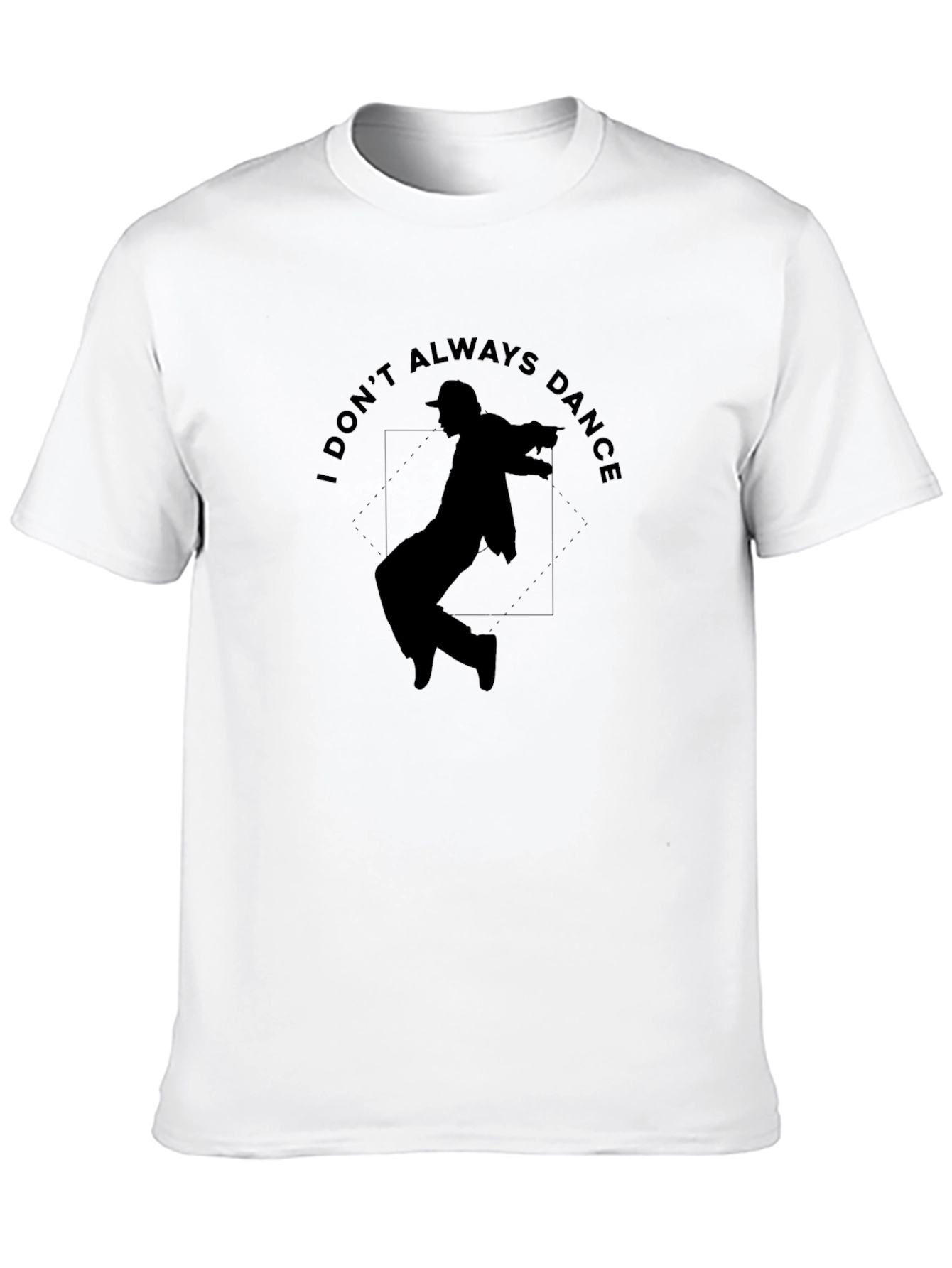 I Dont Always Dance Graphic T-Shirt
