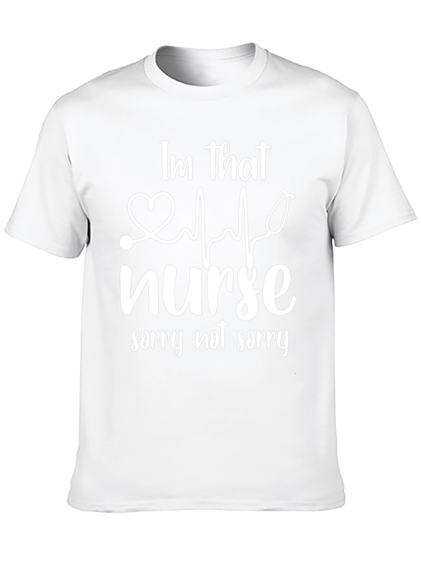 Im That Nurse T-Shirt - Sorry Not Sorry