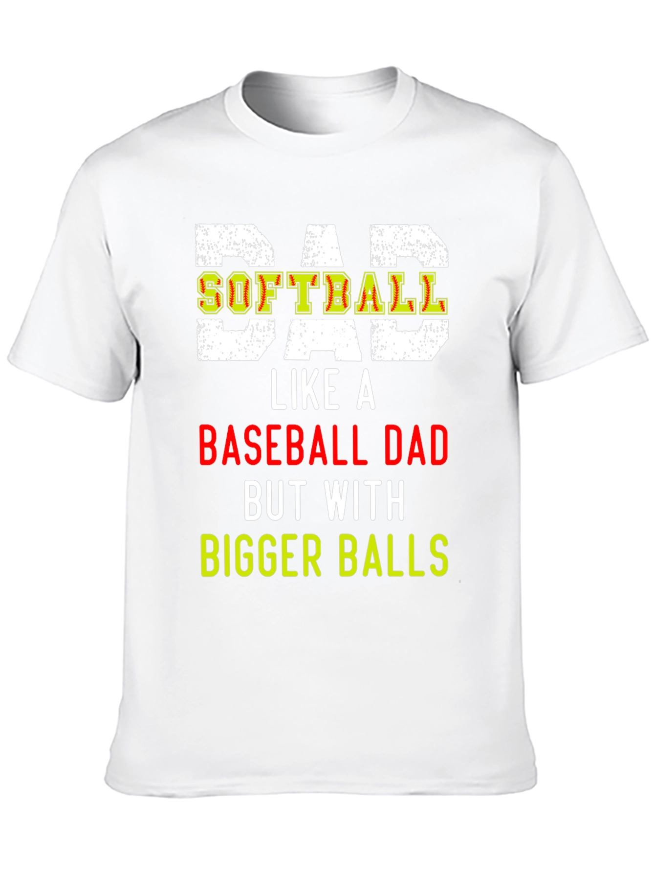Dad Softball T-Shirt: Bigger Balls