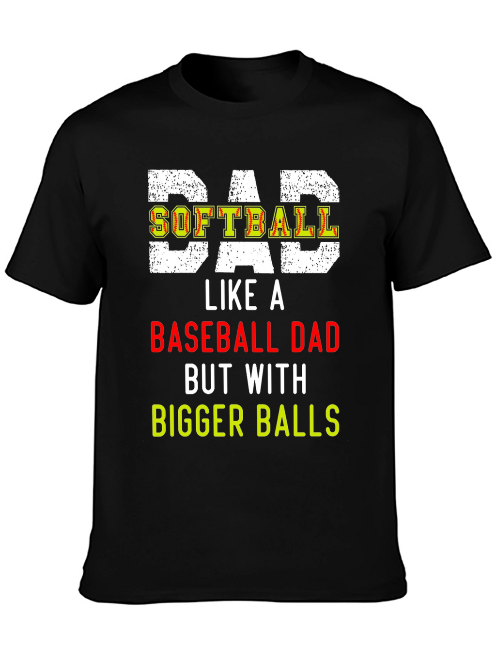 Dad Softball T-Shirt: Bigger Balls
