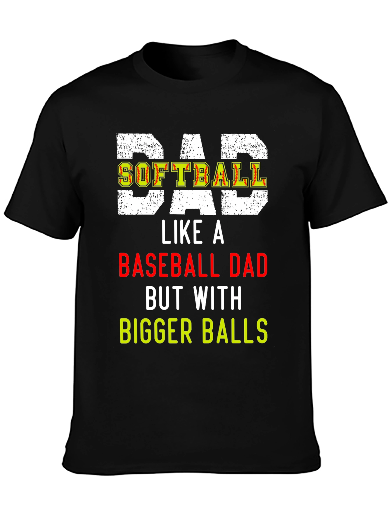 Dad Softball T-Shirt: Bigger Balls