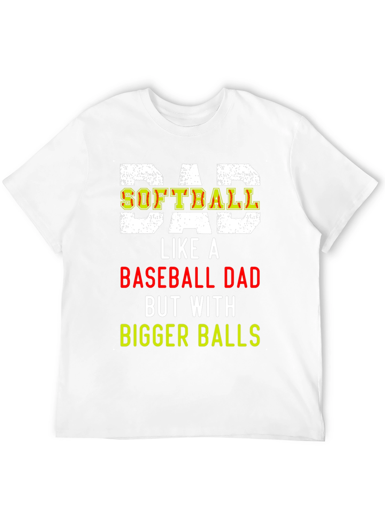 Dad Softball T-Shirt: Bigger Balls