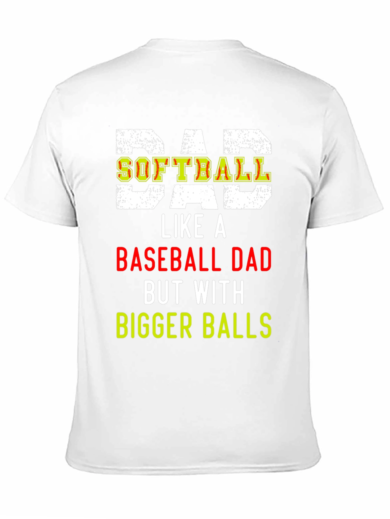 Dad Softball T-Shirt: Bigger Balls
