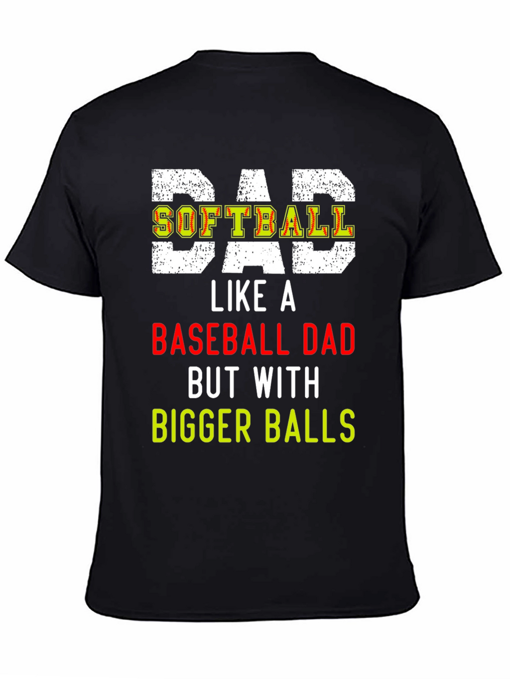 Dad Softball T-Shirt: Bigger Balls