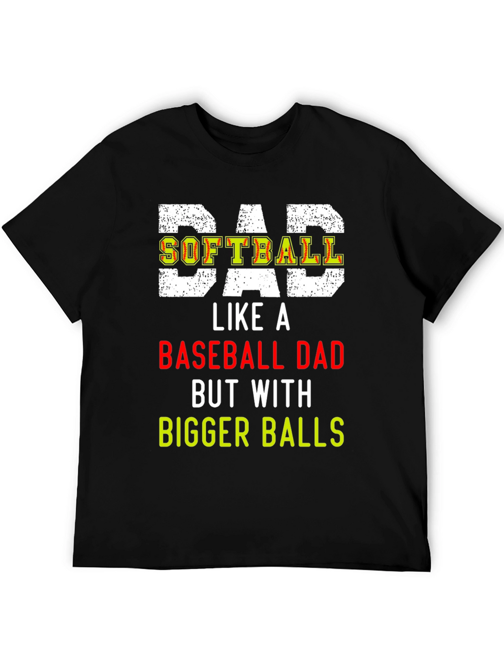 Dad Softball T-Shirt: Bigger Balls