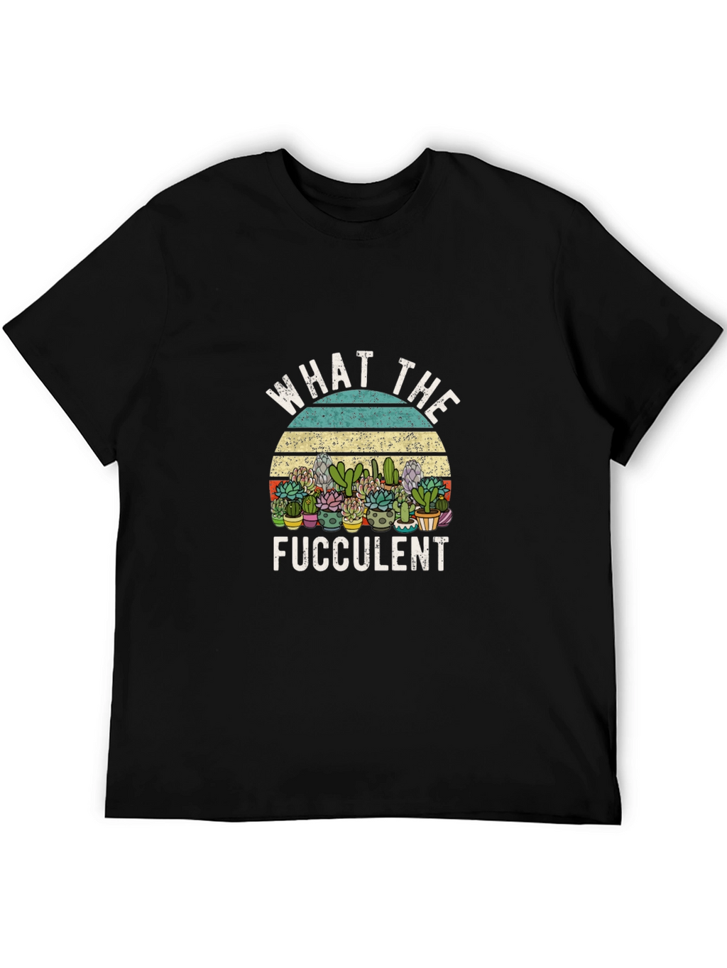 Funny What The Fucculent Graphic Tee