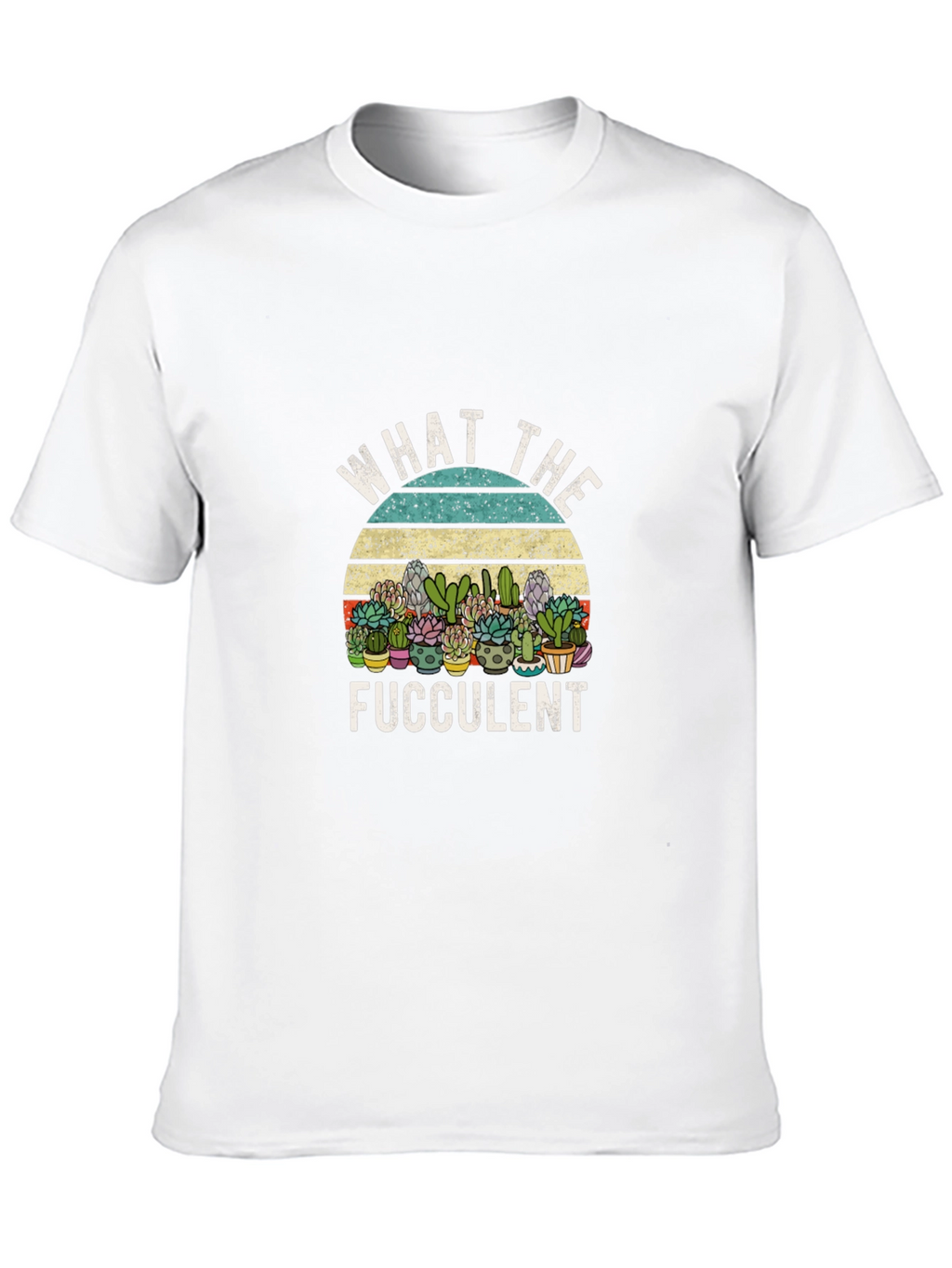Funny What The Fucculent Graphic Tee