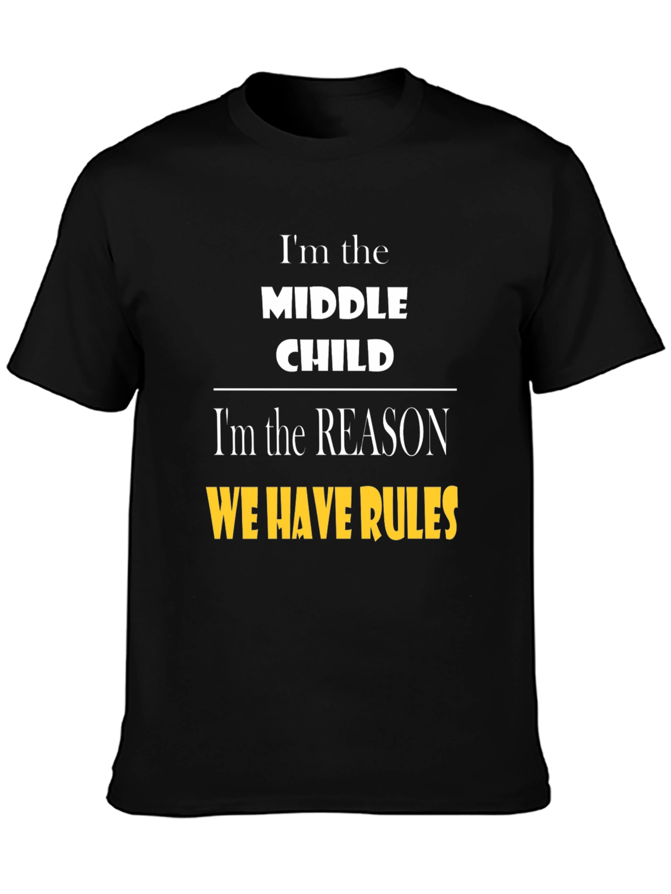 Middle Child Humor T-Shirt - Reason We Have Rules Tee