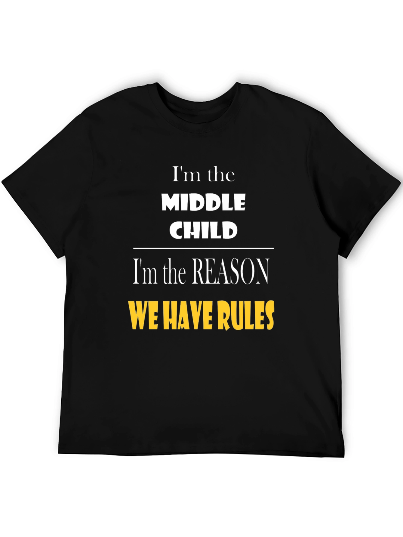 Middle Child Humor T-Shirt - Reason We Have Rules Tee