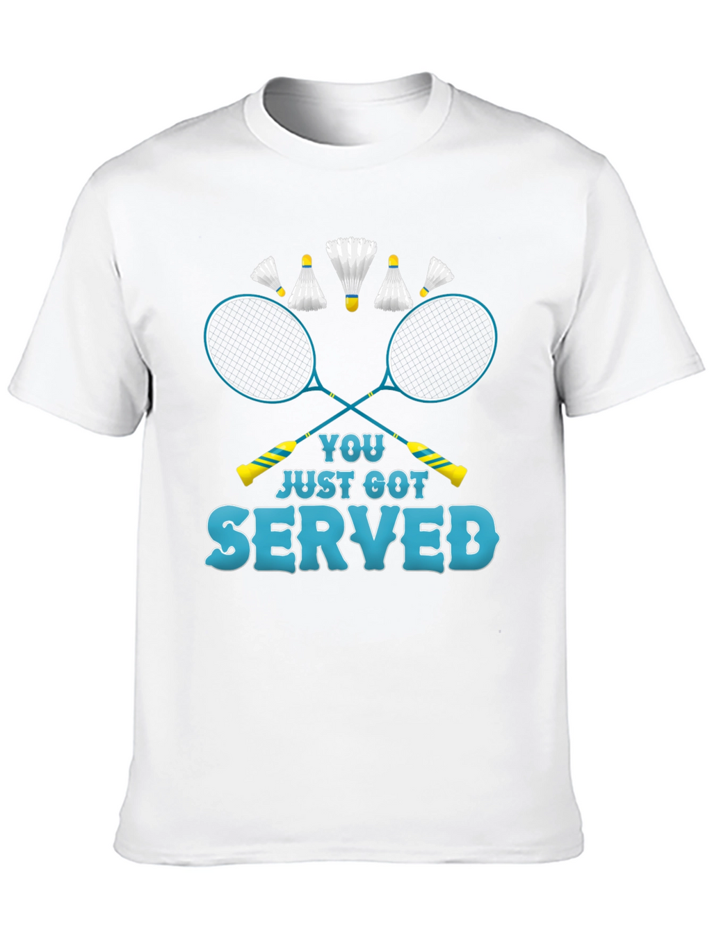 You Just Got Served Badminton T-Shirt