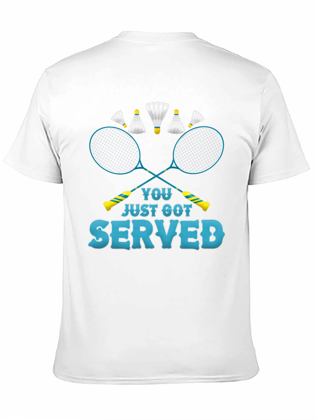 You Just Got Served Badminton T-Shirt