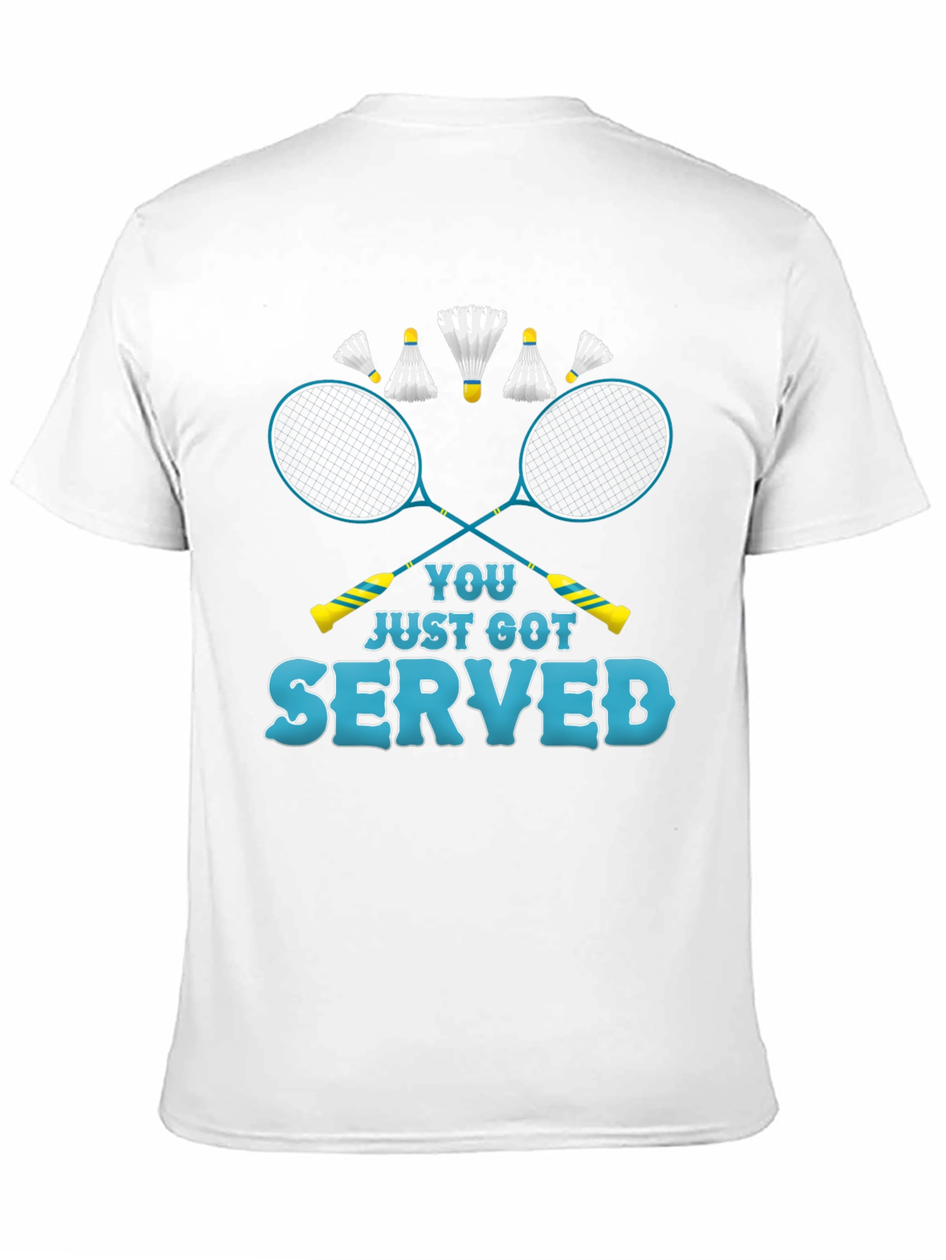 You Just Got Served Badminton T-Shirt