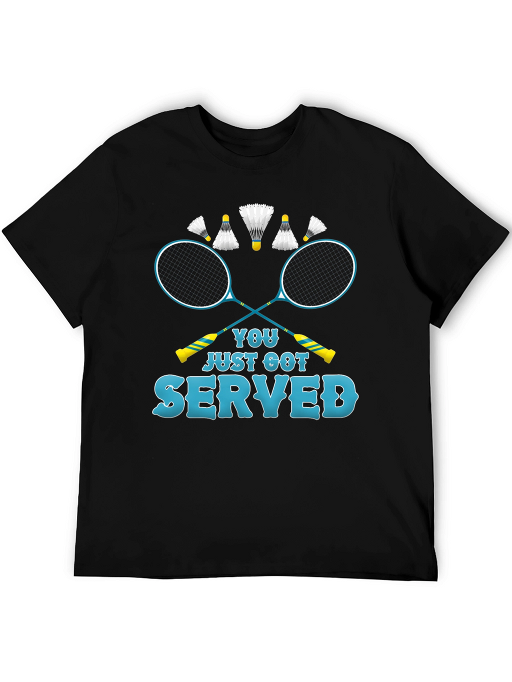 You Just Got Served Badminton T-Shirt