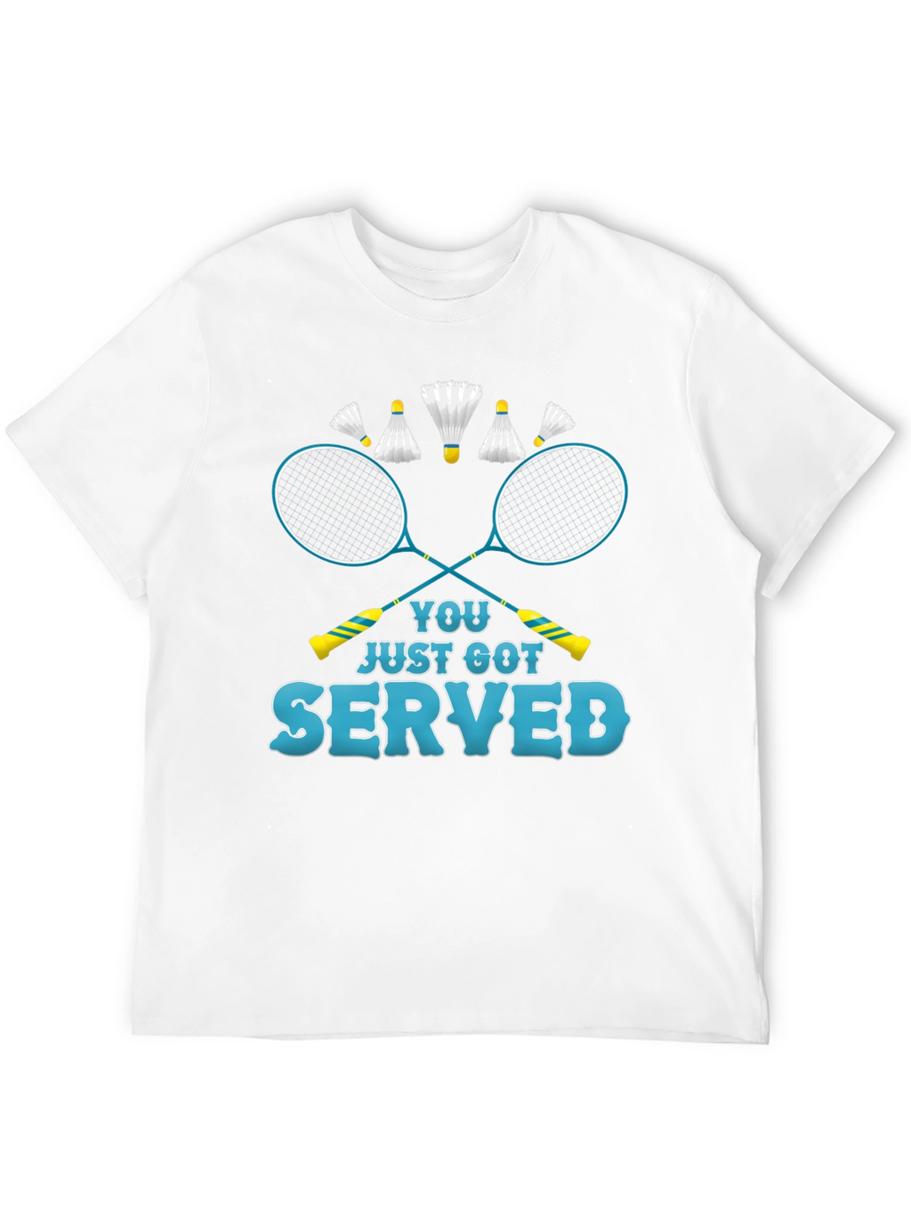 You Just Got Served Badminton T-Shirt