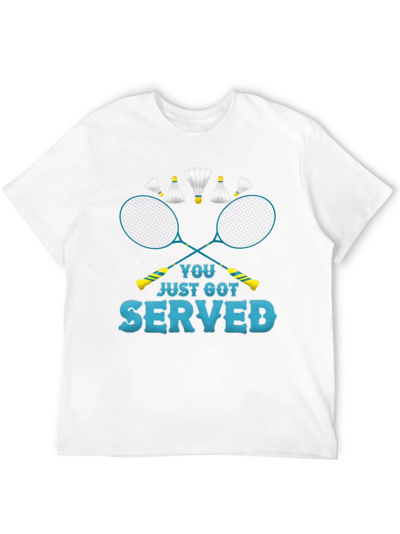You Just Got Served Badminton T-Shirt