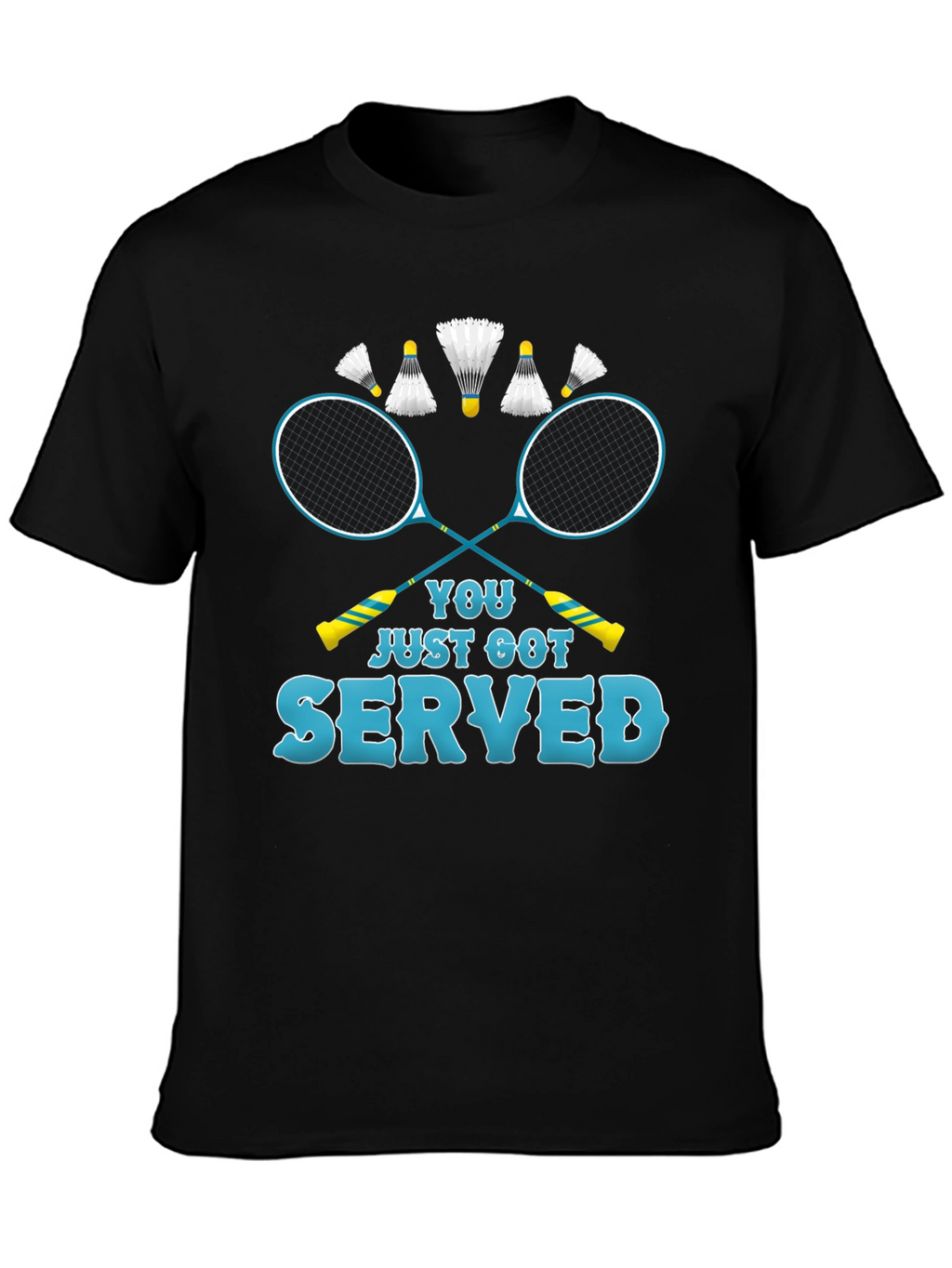 You Just Got Served Badminton T-Shirt