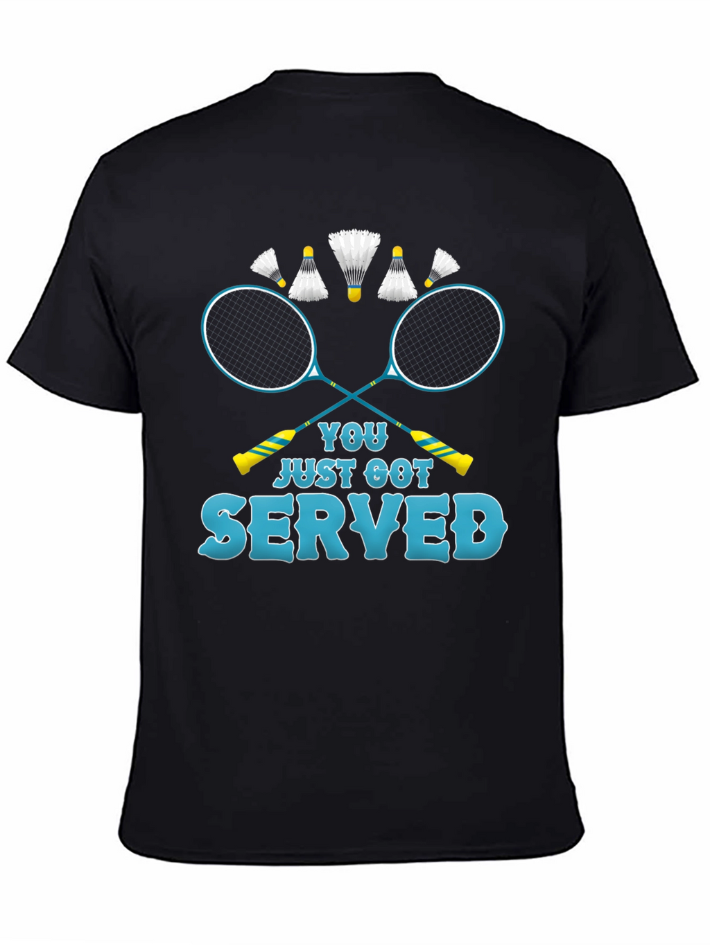 You Just Got Served Badminton T-Shirt