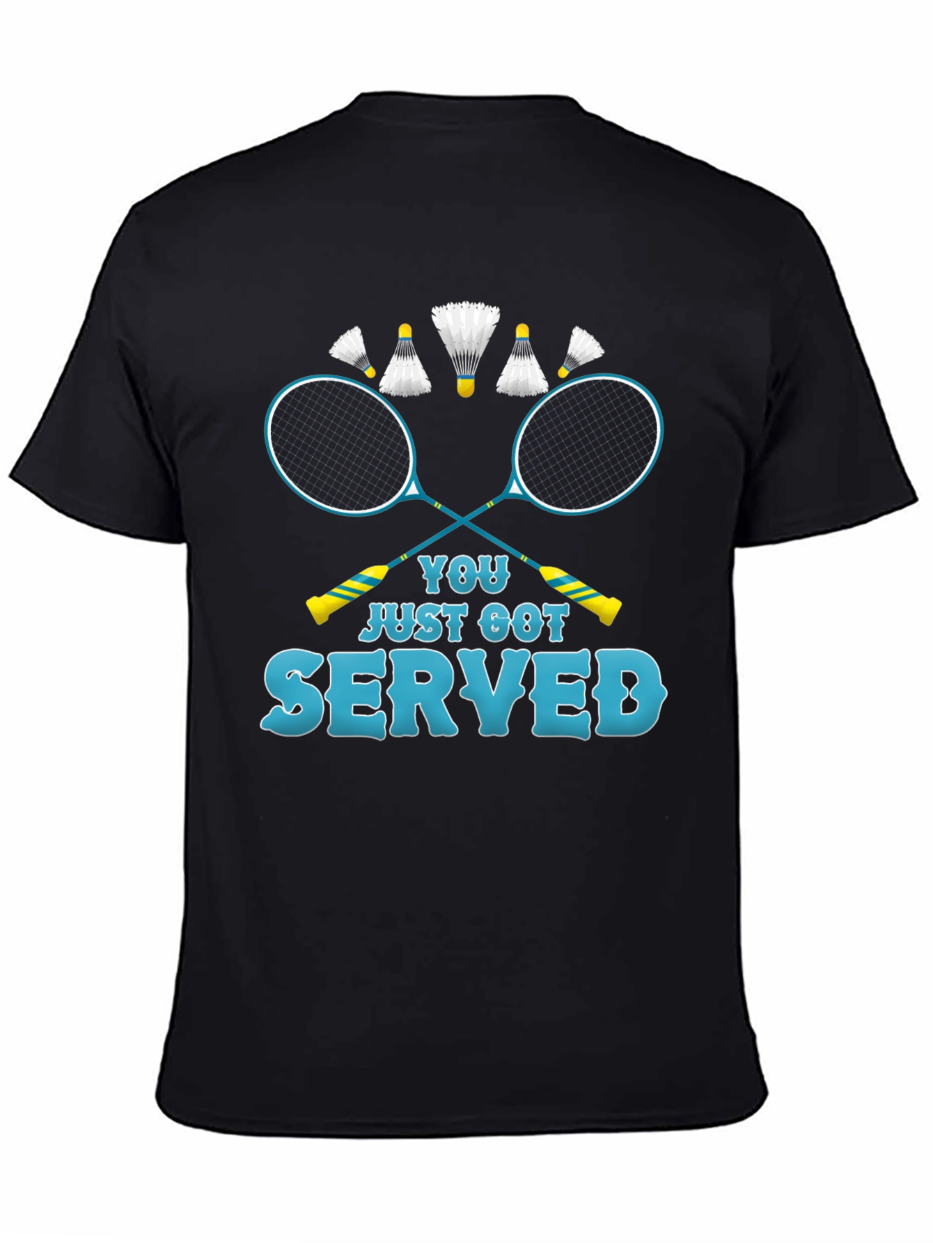 You Just Got Served Badminton T-Shirt