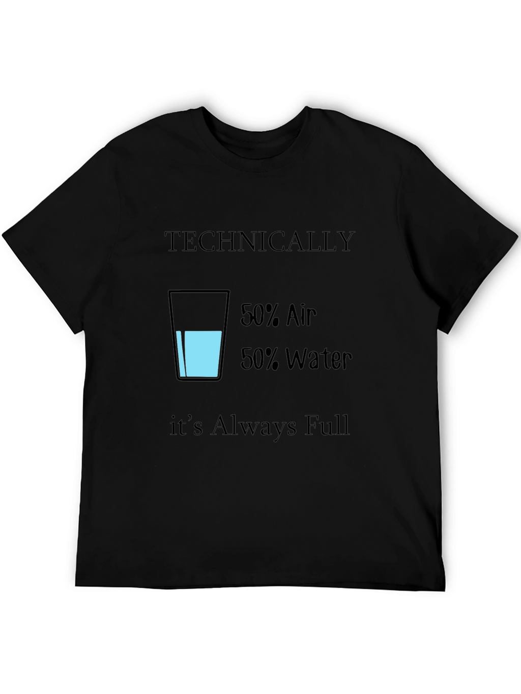 Funny Technically Always Full T-Shirt