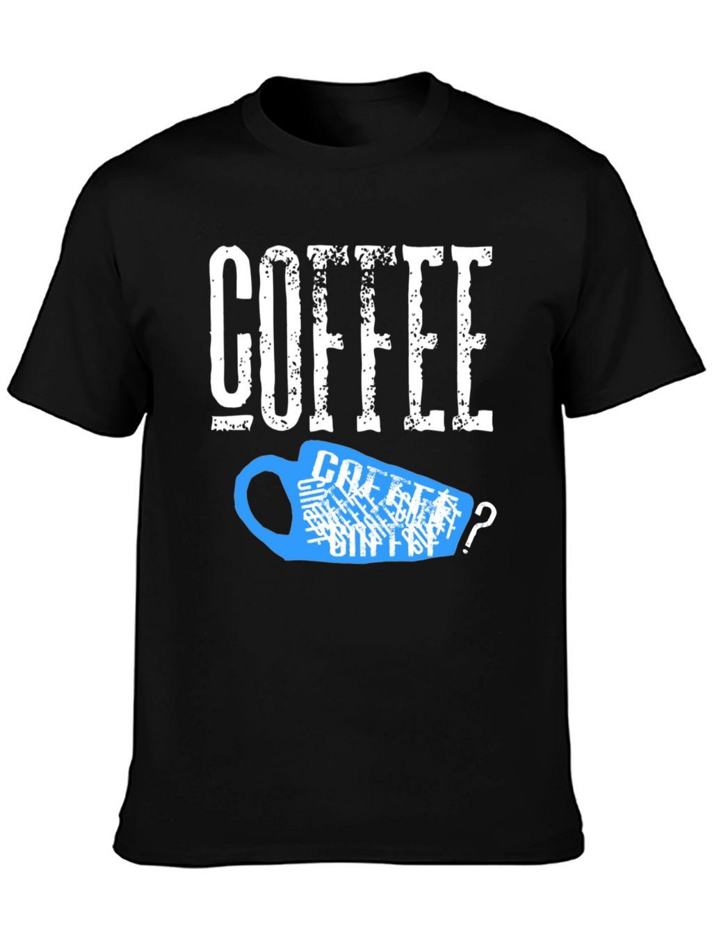 Coffee? T-Shirt - Funny Caffeine Lover Tee