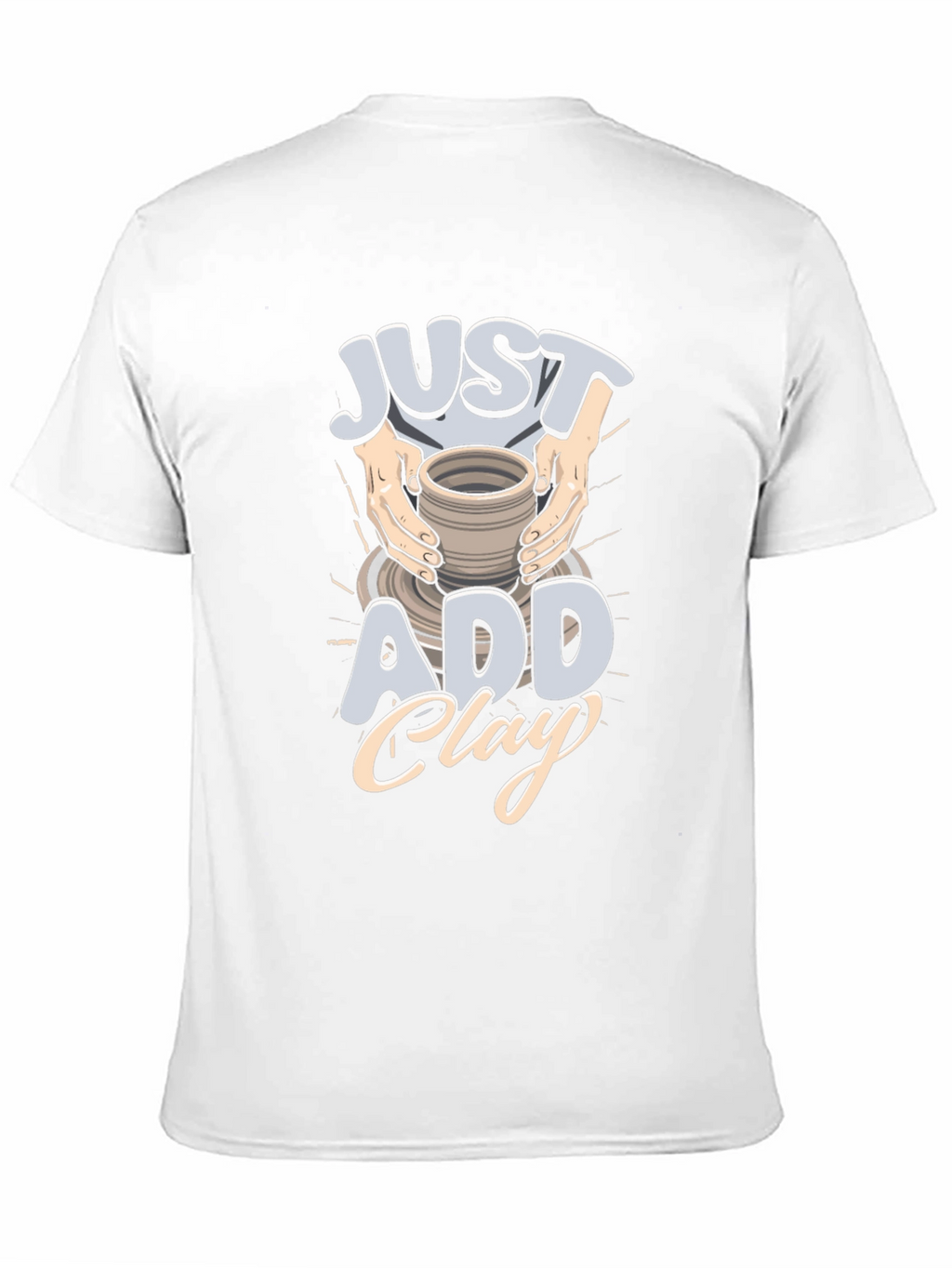 Just Add Clay Pottery T-Shirt
